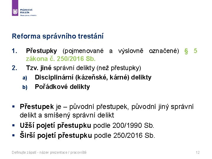 Reforma správního trestání 1. Přestupky (pojmenované a výslovně označené) § 5 zákona č. 250/2016