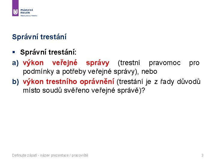 Správní trestání § Správní trestání: a) výkon veřejné správy (trestní pravomoc pro podmínky a