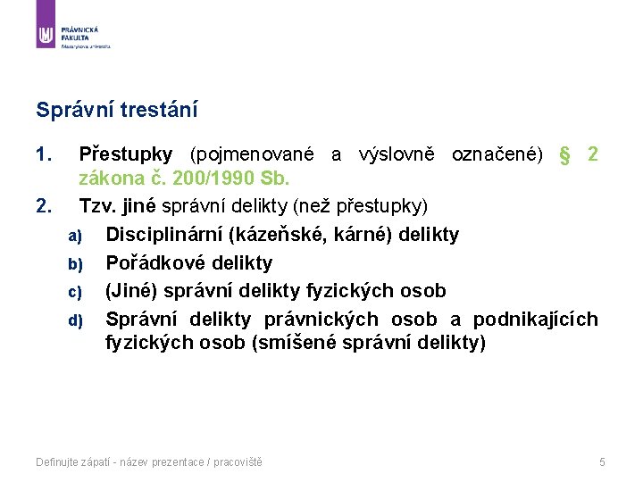 Správní trestání 1. Přestupky (pojmenované a výslovně označené) § 2 zákona č. 200/1990 Sb.