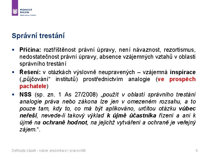 Správní trestání § Příčina: roztříštěnost právní úpravy, není návaznost, rezortismus, nedostatečnost právní úpravy, absence