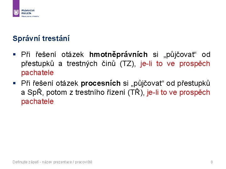 Správní trestání § Při řešení otázek hmotněprávních si „půjčovat“ od přestupků a trestných činů