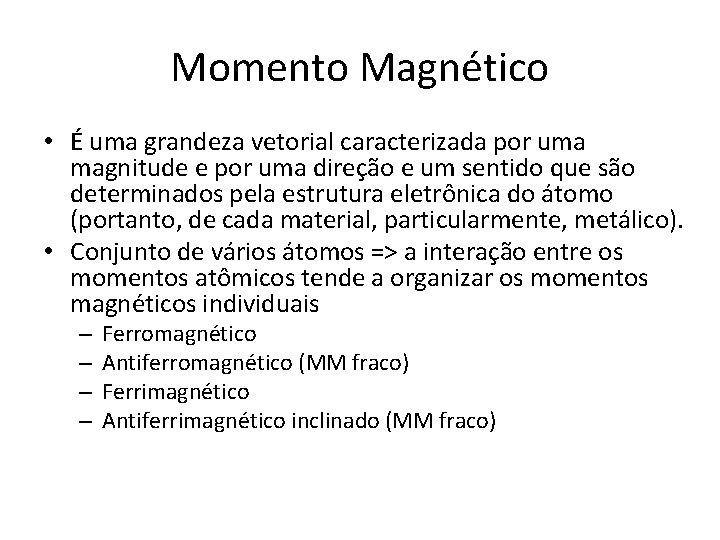 Momento Magnético • É uma grandeza vetorial caracterizada por uma magnitude e por uma