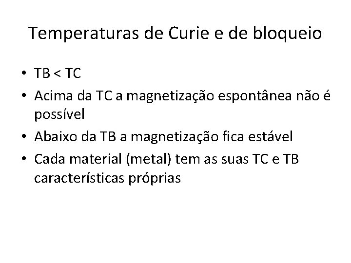 Temperaturas de Curie e de bloqueio • TB < TC • Acima da TC