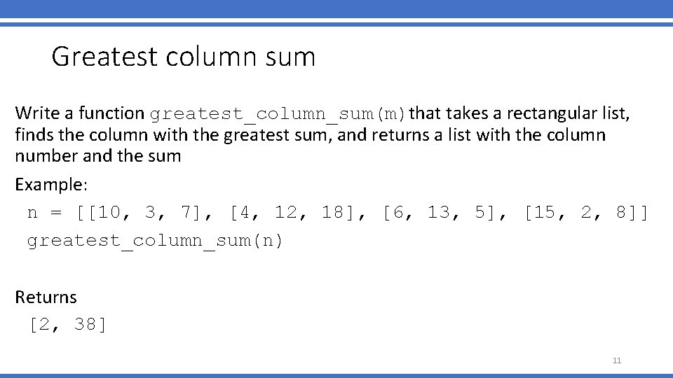 Greatest column sum Write a function greatest_column_sum(m)that takes a rectangular list, finds the column