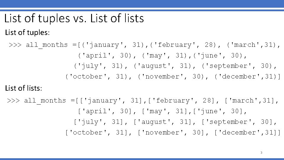 List of tuples vs. List of lists List of tuples: >>> all_months =[('january', 31),