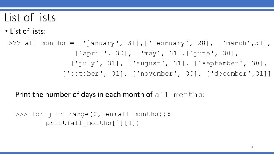 List of lists • List of lists: >>> all_months =[['january', 31], ['february', 28], ['march',