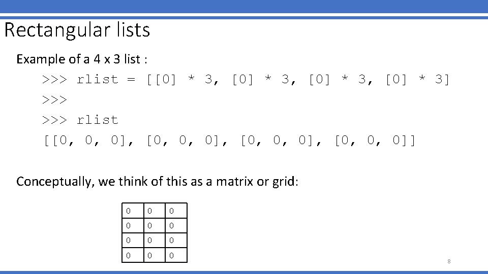 Rectangular lists Example of a 4 x 3 list : >>> rlist = [[0]