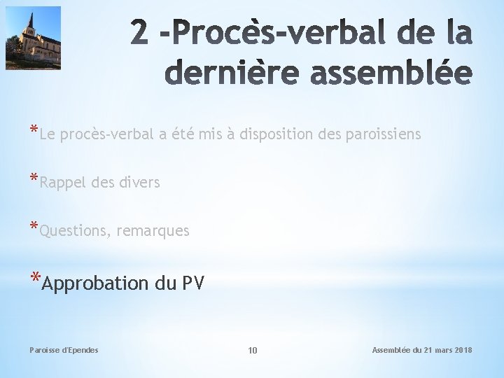 *Le procès-verbal a été mis à disposition des paroissiens *Rappel des divers *Questions, remarques