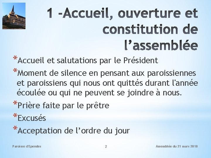 *Accueil et salutations par le Président *Moment de silence en pensant aux paroissiennes et