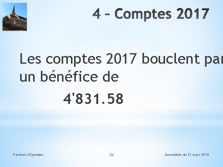 Les comptes 2017 bouclent par un bénéfice de 4'831. 58 Paroisse d'Ependes 34 Assemblée