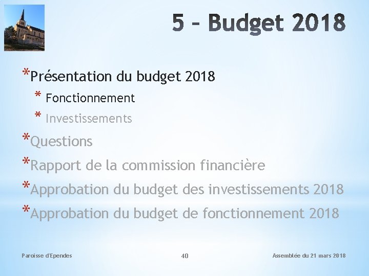 *Présentation du budget 2018 * Fonctionnement * Investissements *Questions *Rapport de la commission financière