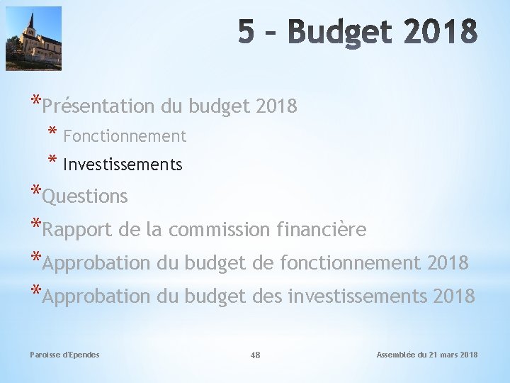 *Présentation du budget 2018 * Fonctionnement * Investissements *Questions *Rapport de la commission financière