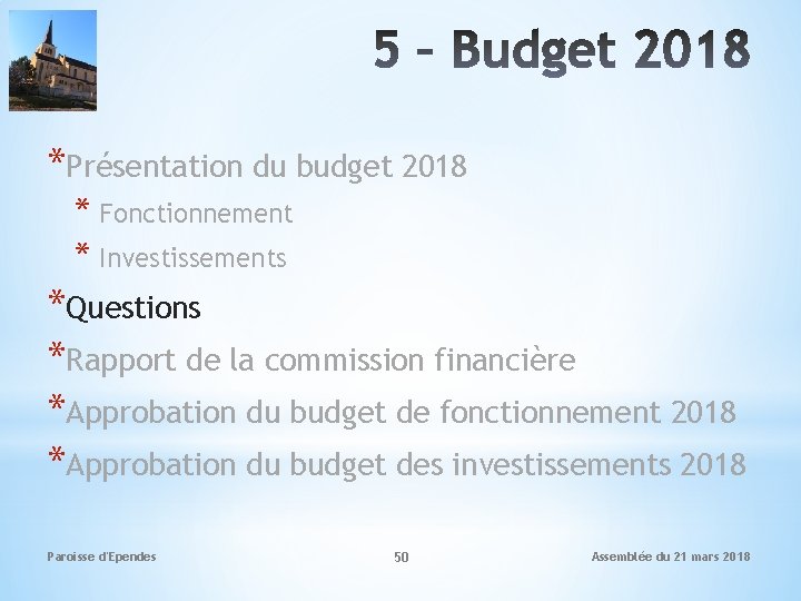 *Présentation du budget 2018 * Fonctionnement * Investissements *Questions *Rapport de la commission financière