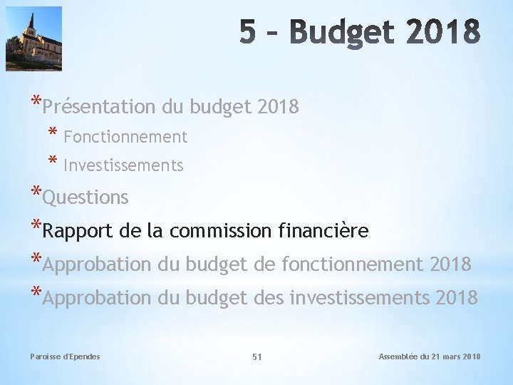 *Présentation du budget 2018 * Fonctionnement * Investissements *Questions *Rapport de la commission financière