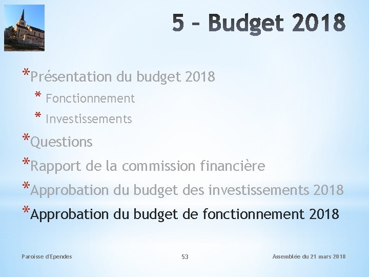 *Présentation du budget 2018 * Fonctionnement * Investissements *Questions *Rapport de la commission financière