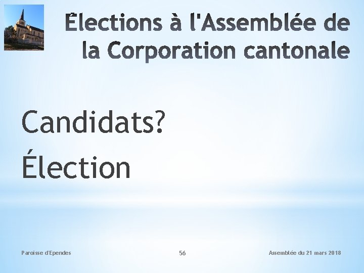 Candidats? Élection Paroisse d'Ependes 56 Assemblée du 21 mars 2018 