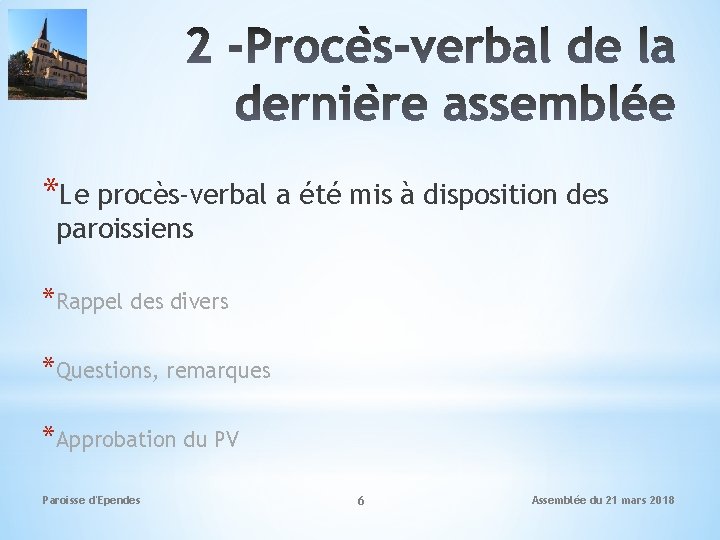 *Le procès-verbal a été mis à disposition des paroissiens *Rappel des divers *Questions, remarques