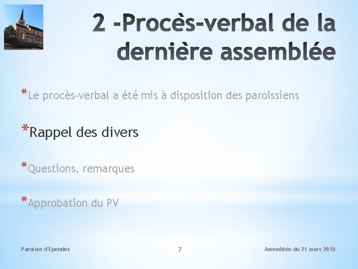 *Le procès-verbal a été mis à disposition des paroissiens *Rappel des divers *Questions, remarques