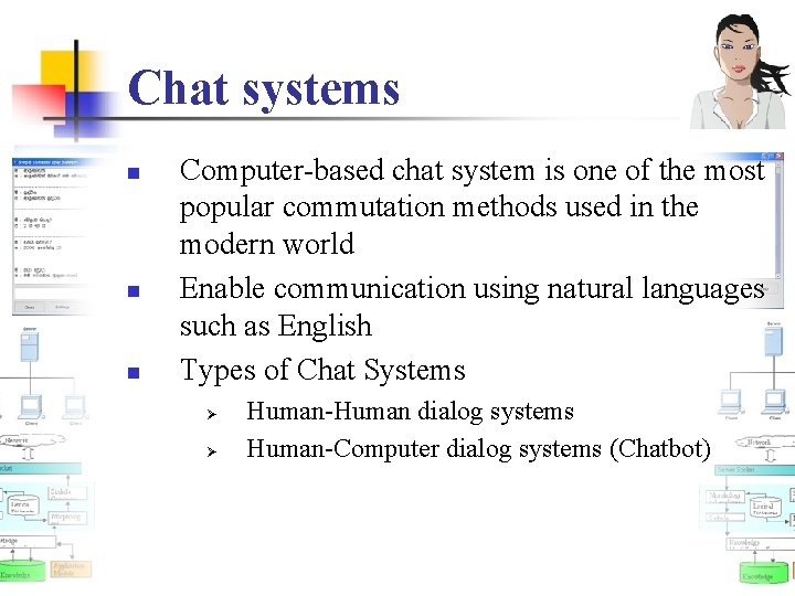 Chat systems n n n Computer-based chat system is one of the most popular
