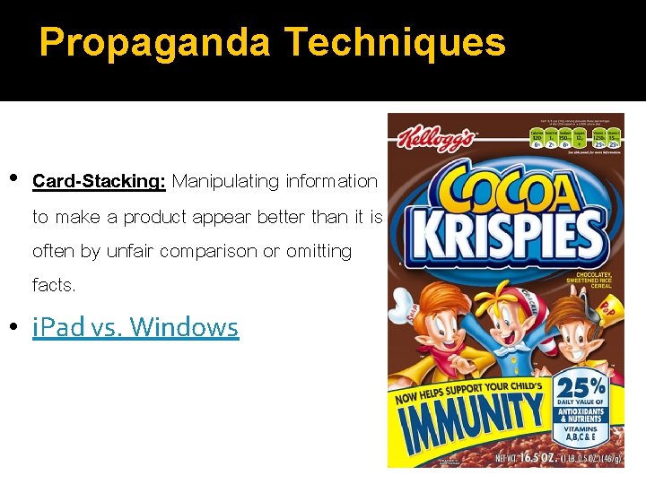 Propaganda Techniques • Card-Stacking: Manipulating information to make a product appear better than it