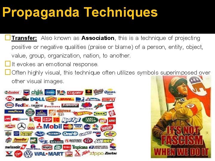 Propaganda Techniques �Transfer: Also known as Association, this is a technique of projecting positive