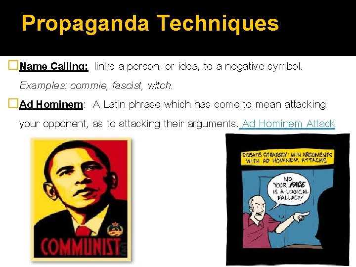 Propaganda Techniques �Name Calling: links a person, or idea, to a negative symbol. Examples: