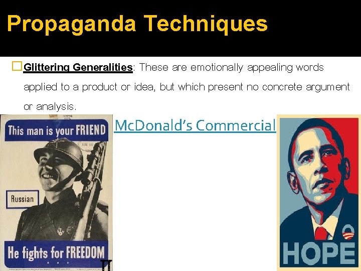 Propaganda Techniques �Glittering Generalities: These are emotionally appealing words applied to a product or