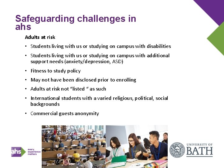 Safeguarding challenges in ahs Adults at risk • Students living with us or studying