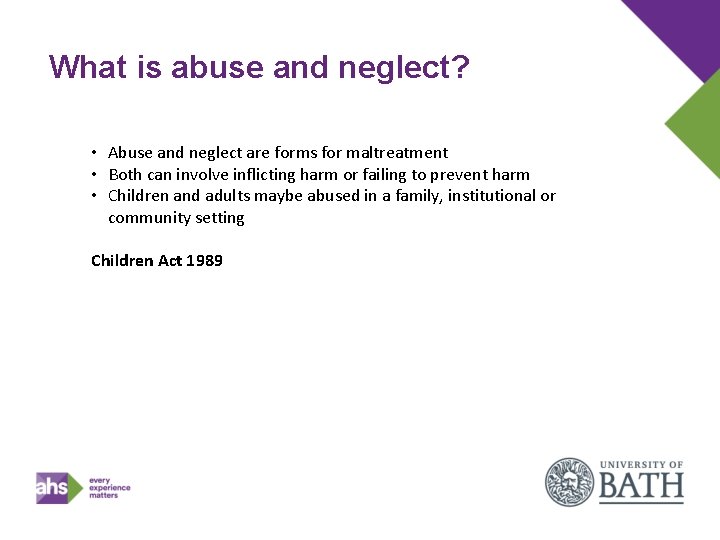 What is abuse and neglect? • Abuse and neglect are forms for maltreatment •