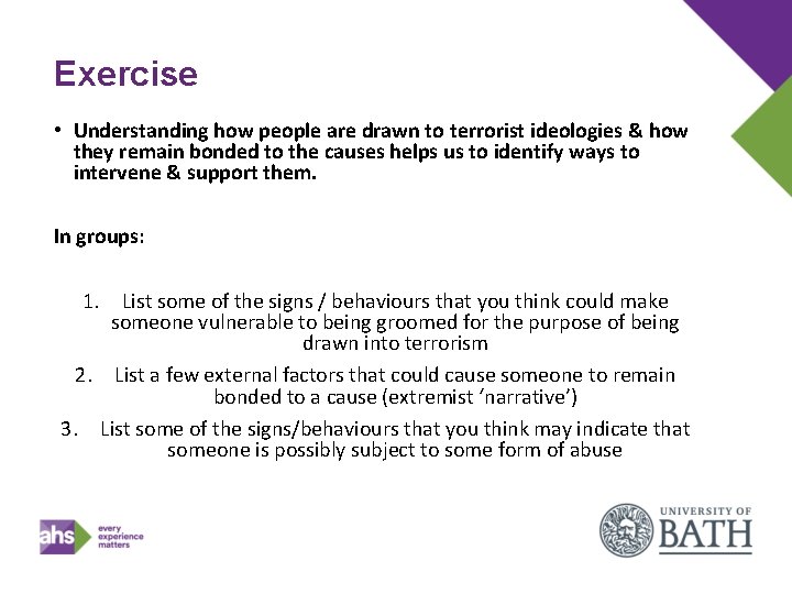 Exercise • Understanding how people are drawn to terrorist ideologies & how they remain