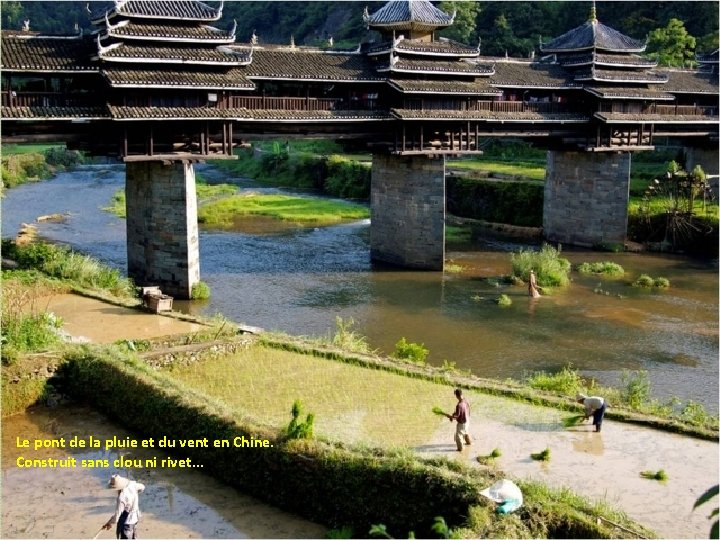 Le pont de la pluie et du vent en Chine. Construit sans clou ni