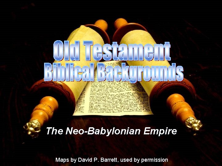The Neo-Babylonian Empire Maps by David P. Barrett, used by permission 