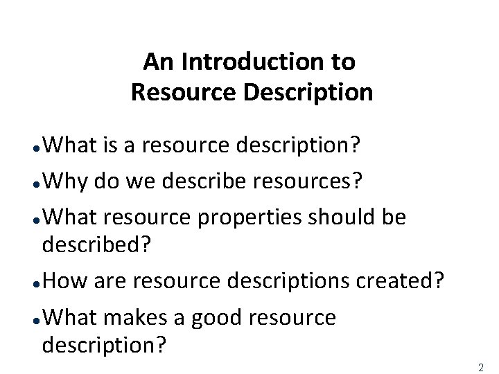 An Introduction to Resource Description What is a resource description? l. Why do we