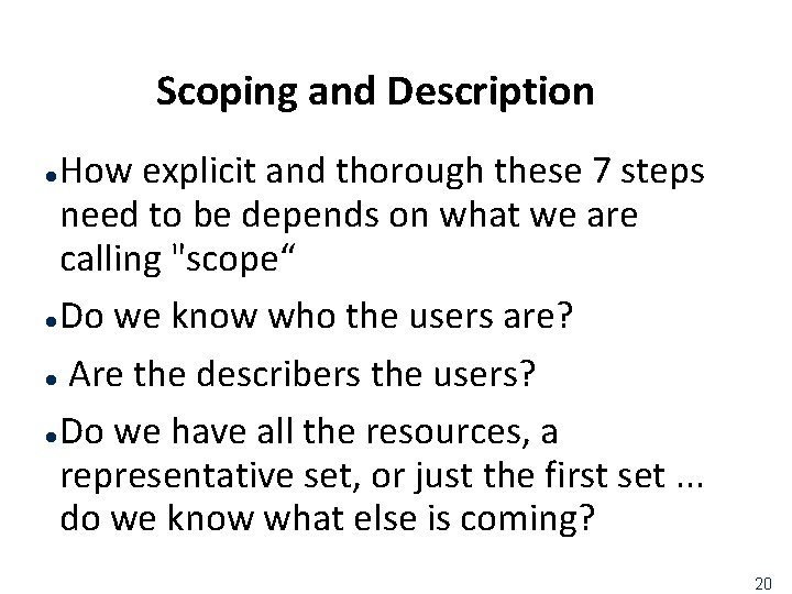 Scoping and Description How explicit and thorough these 7 steps need to be depends
