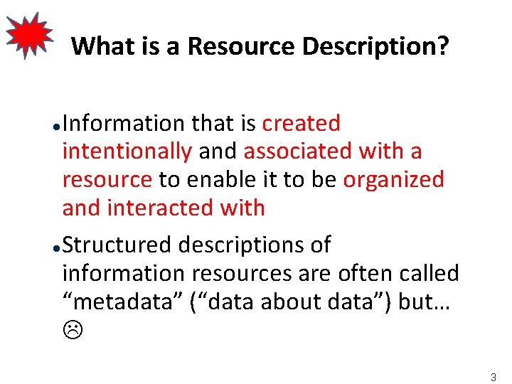 What is a Resource Description? Information that is created intentionally and associated with a