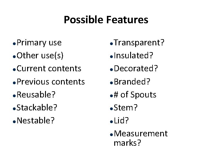 Possible Features Primary use l Other use(s) l Current contents l Previous contents l