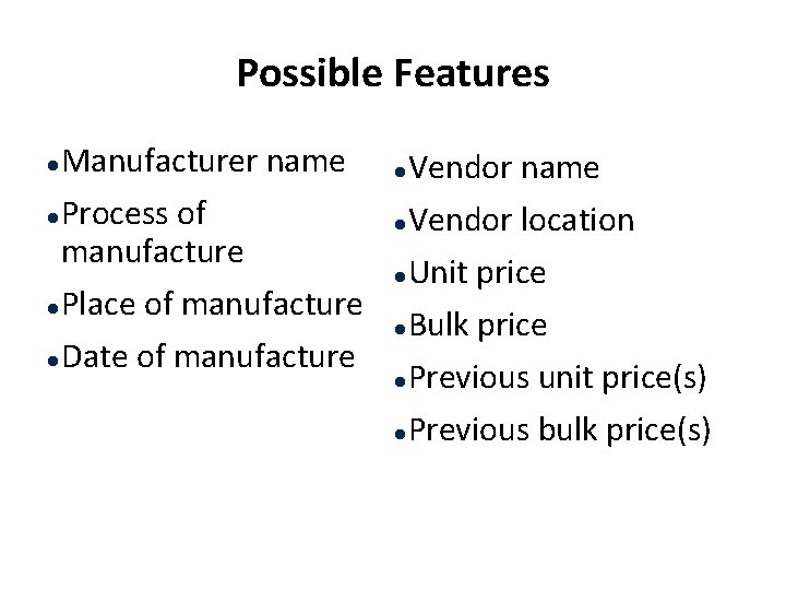 Possible Features Manufacturer name l Process of manufacture l Place of manufacture l Date