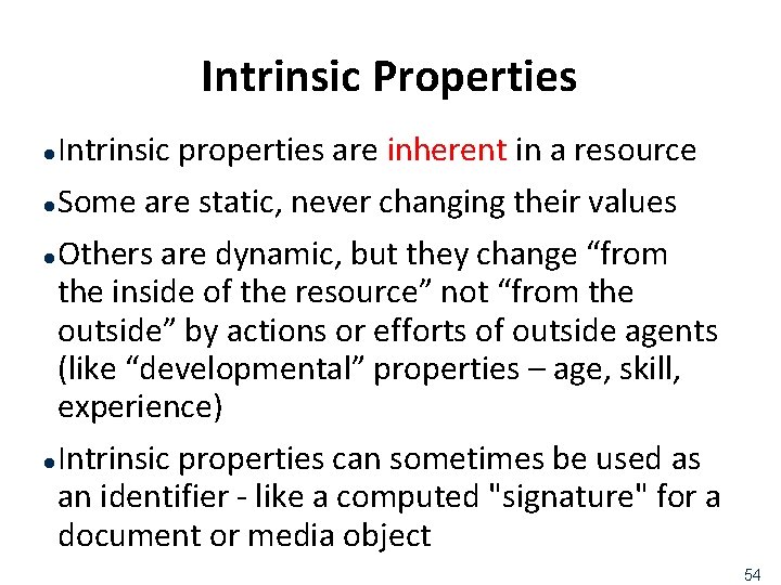 Intrinsic Properties Intrinsic properties are inherent in a resource l Some are static, never