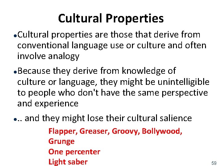 Cultural Properties Cultural properties are those that derive from conventional language use or culture