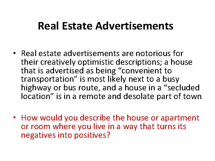 Real Estate Advertisements • Real estate advertisements are notorious for their creatively optimistic descriptions;