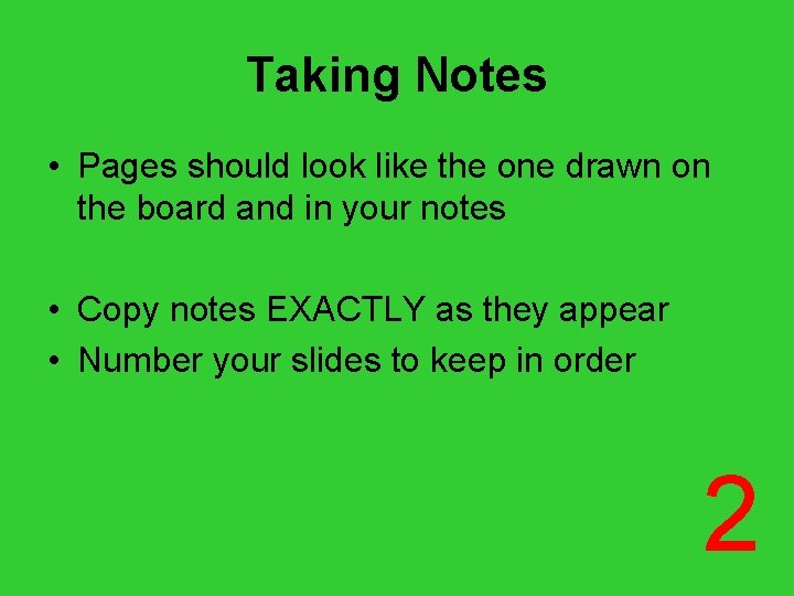 Taking Notes • Pages should look like the one drawn on the board and