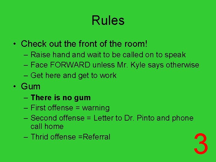 Rules • Check out the front of the room! – Raise hand wait to