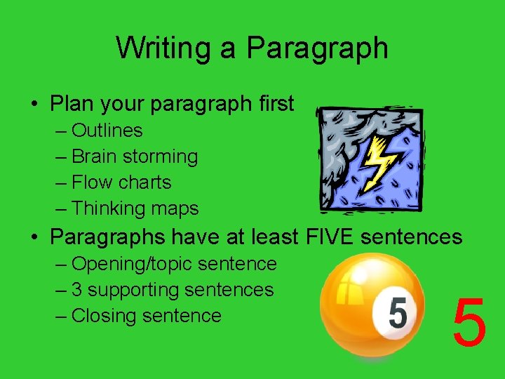 Writing a Paragraph • Plan your paragraph first – Outlines – Brain storming –