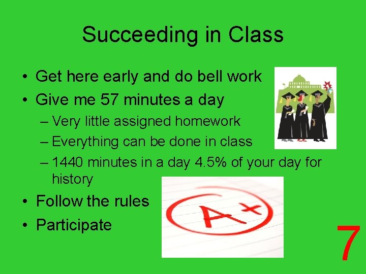 Succeeding in Class • Get here early and do bell work • Give me