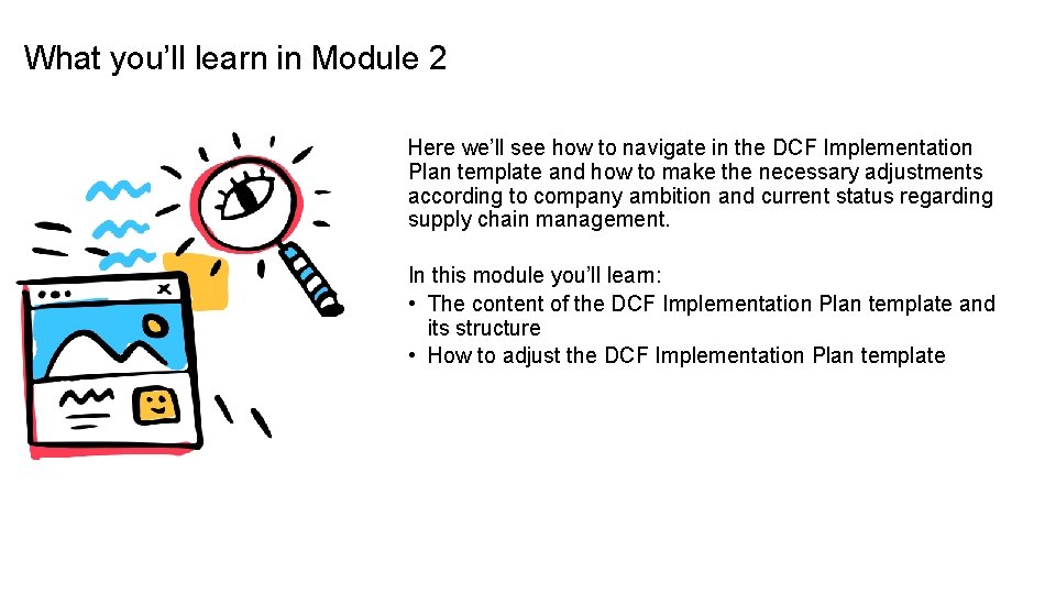 What you’ll learn in Module 2 Here we’ll see how to navigate in the