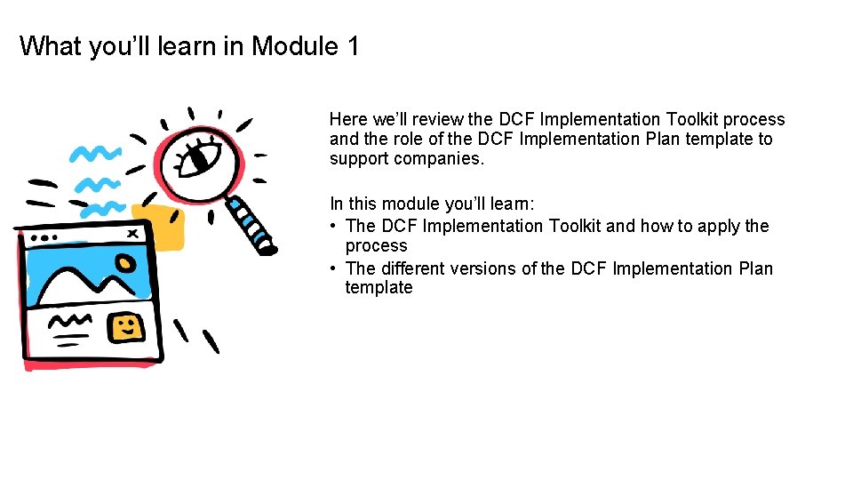 What you’ll learn in Module 1 Here we’ll review the DCF Implementation Toolkit process