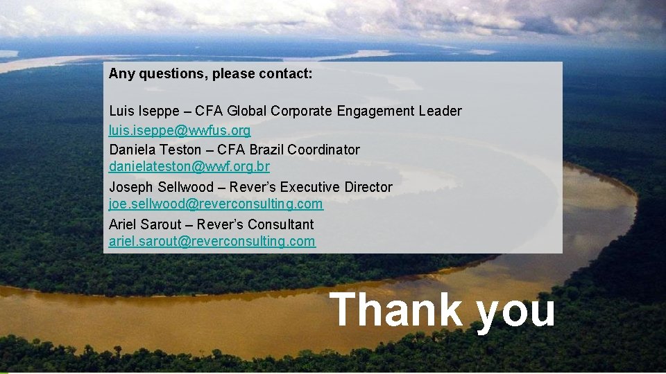 Any questions, please contact: Luis Iseppe – CFA Global Corporate Engagement Leader luis. iseppe@wwfus.