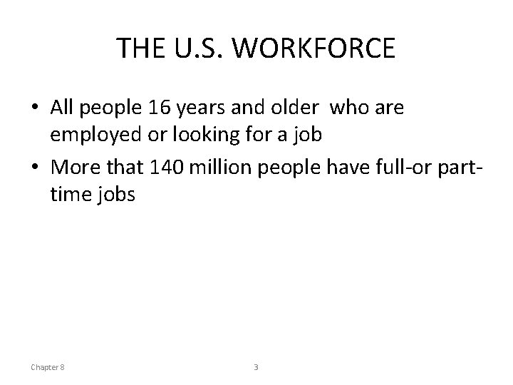 THE U. S. WORKFORCE • All people 16 years and older who are employed