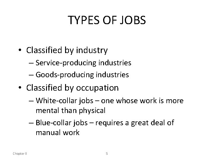 TYPES OF JOBS • Classified by industry – Service-producing industries – Goods-producing industries •