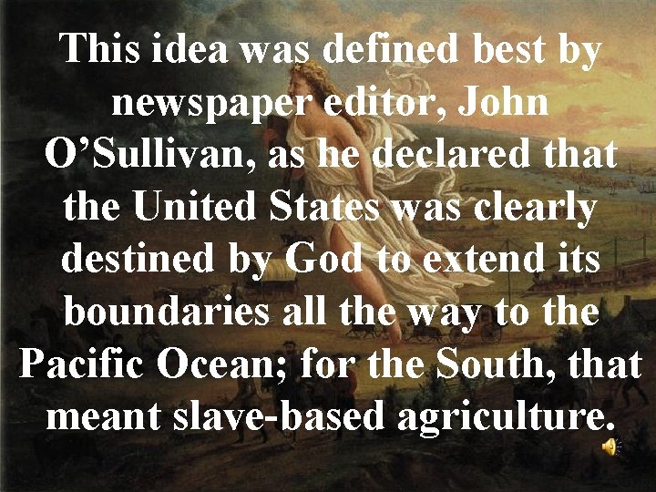 This idea was defined best by newspaper editor, John O’Sullivan, as he declared that